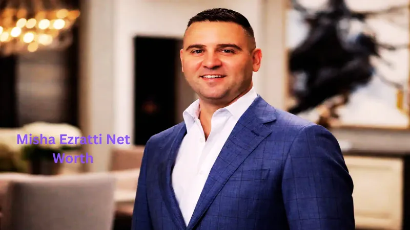 Misha Ezratti Net Worth: A Complete Biography and Financial Overview